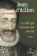 Couverture — La Guerre des trois Henri. La ville qui n'aimait pas son roi