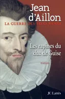 Couverture — La Guerre des trois Henri. Les rapines du duc de Guise