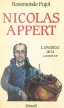 Couverture — Nicolas Appert. L'inventeur de la conserve